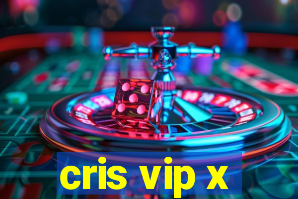 cris vip x